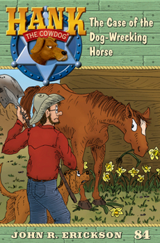 The Case of the Dog-Wrecking Horse: Hank the Cowdog Book 84