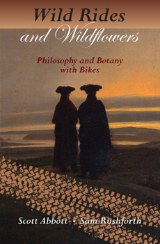 Paperback Wild Rides and Wildflowers: Philosophy and Botany with Bikes Book