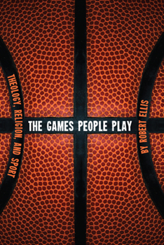 Hardcover The Games People Play: Theology, Religion, and Sport Book