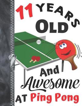 11 Years Old and Awesome at Ping Pong : Doodling and Drawing Art Book Table Tennis Sketchbook for Boys and Girls