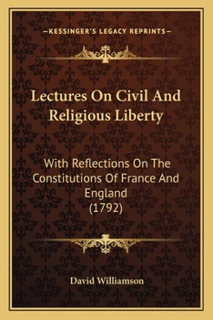 Paperback Lectures On Civil And Religious Liberty: With Reflections On The Constitutions Of France And England (1792) Book