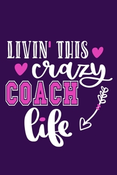 Paperback Livin' This Crazy Coach Life: Blank Lined Notebook Journal: Gift For Coach Dad Mom Brother Father Son Husband Grandpa 6x9 - 110 Blank Pages - Plain Book