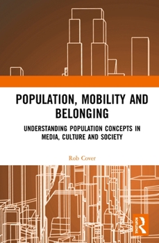Hardcover Population, Mobility and Belonging: Understanding Population Concepts in Media, Culture and Society Book