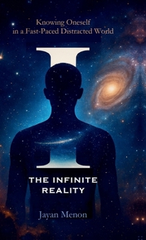 Hardcover I the Infinite Reality: Knowing Oneself in a Fast-Paced Distracted World Book