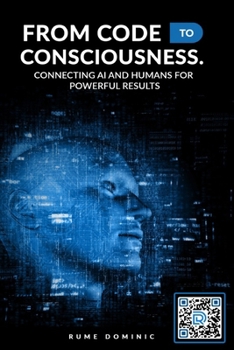 Paperback From Code to Consciousness: Bridging the Gap between AI and Humans for Powerful Results Book