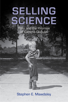 Hardcover Selling Science: Polio and the Promise of Gamma Globulin Book
