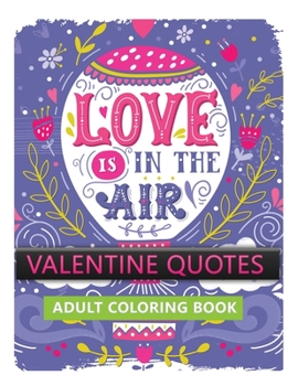 Paperback valentine quotes adult coloring book: love is in the air (Coloring Book for Relaxation) Book