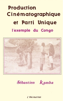 Paperback Production cinématographique et parti unique: L'exemple du Congo [French] Book