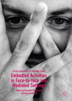 Hardcover Embodied Activities in Face-To-Face and Mediated Settings: Social Encounters in Time and Space Book