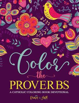 Paperback Color the Proverbs: A Catholic Coloring Book Devotional: Catholic Bible Verse Coloring Book for Adults & Teens Book
