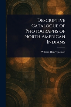 Paperback Descriptive Catalogue of Photographs of North American Indians Book