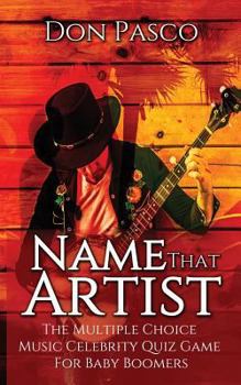 Paperback Name That Artist: The Multiple Choice Music Celebrity Quiz Game For Baby Boomers Book