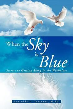 Paperback When the Sky Is Blue: Secrets to Getting Along in the Workplace Book