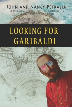 Paperback Looking for Garibaldi: Travels on Three Continents Stalking an Italian Hero Book