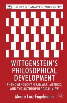 Hardcover Wittgenstein's Philosophical Development: Phenomenology, Grammar, Method, and the Anthropological View Book
