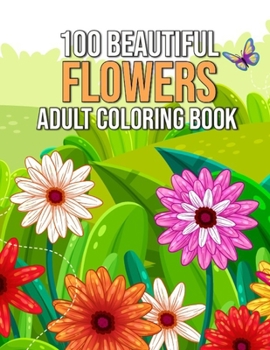 Paperback 100 Beautiful Flowers Adult Coloring Book