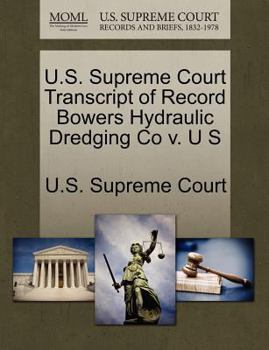 Paperback U.S. Supreme Court Transcript of Record Bowers Hydraulic Dredging Co V. U S Book