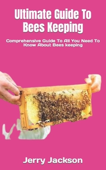 Paperback Ultimate Guide To Bees Keeping: Comprehensive Guide To All You Need To Know About Bees keeping Book