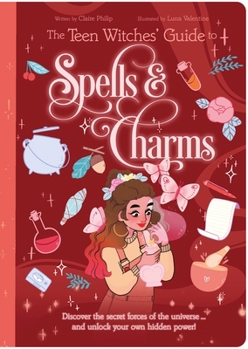 Paperback The Teen Witches' Guide to Spells & Charms: Discover the Secret Forces of the Universe ... and Unlock Your Own Hidden Power! Book