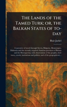 The Lands of the Tamed Turk; or, the Balkan States of To-day