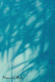 Paperback Password Book: Include Alphabetical Index With Palm Leaves Shadow Blue Cement Wall Book