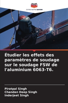 Paperback Étudier les effets des paramètres de soudage sur le soudage FSW de l'aluminium 6063-T6. [French] Book