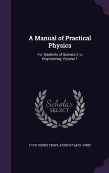Hardcover A Manual of Practical Physics: For Students of Science and Engineering, Volume 1 Book