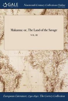 Paperback Makanna: or, The Land of the Savage; VOL. III Book