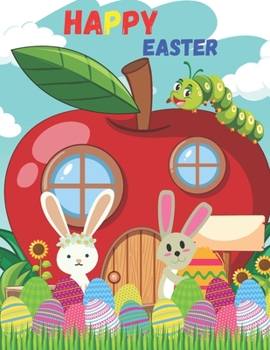 Happy Easter: Easter Coloring Book For Children And Preschoolers. For Boys And Girls Ages 3-8, Eggs, Bunny, Easter Chicken, And More...