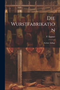 Paperback Die Wurstfabrikation: Sechste Auflage [German] Book