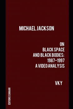 Paperback Michael Jackson On Black Space and Black Bodies 1987-1997 A Video Analysis Book