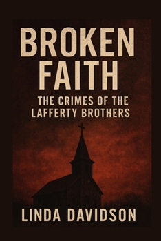 Broken Faith: Broken Faith The Crimes of the Lafferty Brothers