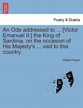 Paperback An Ode Addressed to ... [victor Emanuel II.] the King of Sardinia, on the Occasion of His Majesty's ... Visit to This Country. Book