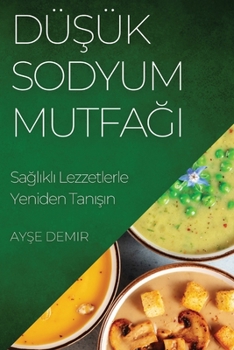 Paperback Düşük Sodyum Mutfağı: Sağlıklı Lezzetlerle Yeniden Tanışın [Turkish] Book