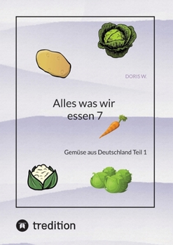 Paperback Alles was wir essen 7: Gemüse aus Deutschland Teil 1 [German] Book