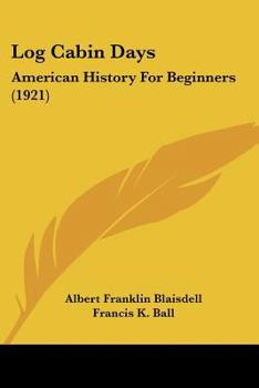 Paperback Log Cabin Days: American History For Beginners (1921) Book