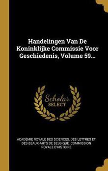 Hardcover Handelingen Van De Koninklijke Commissie Voor Geschiedenis, Volume 59... [French] Book