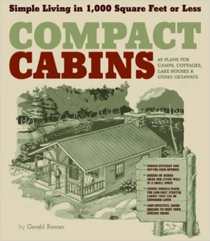 Paperback Compact Cabins: Simple Living in 1000 Square Feet or Less; 62 Plans for Camps, Cottages, Lake Houses, and Other Getaways Book