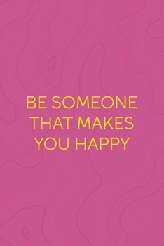 Be Someone That Makes You Happy: All Purpose 6x9 Blank Lined Notebook Journal Way Better Than A Card Trendy Unique Gift Pink Texture Vaporwave