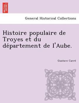 Paperback Histoire populaire de Troyes et du de&#769;partement de l'Aube. [French] Book