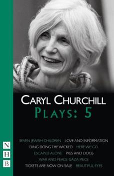 Paperback Caryl Churchill Plays: Five (Seven Jewish Children, Love and Information, Ding Dong the Wicked, Here We Go, Escaped Alone, Pigs and Dogs) Book