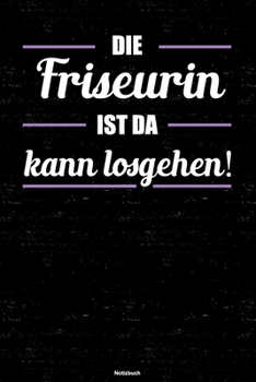 Paperback Die Friseurin ist da kann losgehen! Notizbuch: Friseurin Journal DIN A5 liniert 120 Seiten Geschenk [German] Book