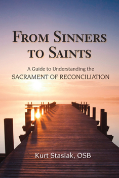 Paperback From Sinners to Saints: A Guide to Understanding the Sacrament of Reconciliation Book