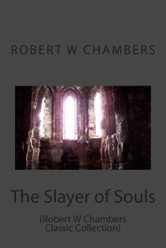 Paperback The Slayer of Souls: (Robert W Chambers Classic Collection) Book