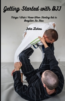 Paperback Getting Started with BJJ: Things I Wish I Knew When Starting Out in BJJ Book