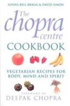Paperback The Chopra Centre Cookbook: Vegetarian Recipies for Body, Mind and Spirit Book