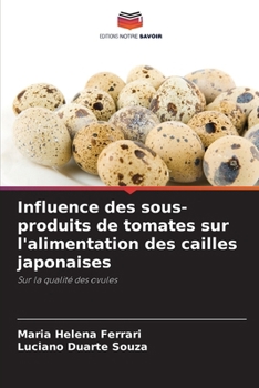 Influence des sous-produits de tomates sur l'alimentation des cailles japonaises (French Edition)