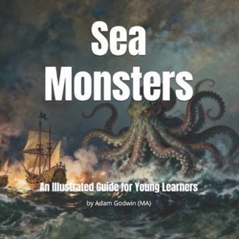 Paperback Sea Monsters: An Illustrated Guide for Young Learners Book