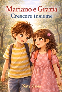 Mariano e Grazia – Crescere insieme: Storie di emozioni per crescere insieme (Italian Edition)