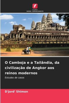 O Camboja e a Tailândia, da civilização de Angkor aos reinos modernos (Portuguese Edition)